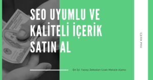 SEO Uyumlu ve Kaliteli içerik Satın Al