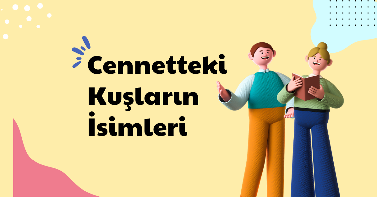 Cennetteki Kuşların İsimleri ve Anlamları Nelerdir?