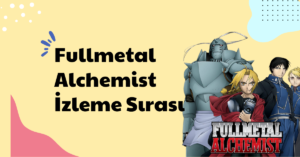 Fullmetal Alchemist İzleme Sırası - En İdeal Sıralama