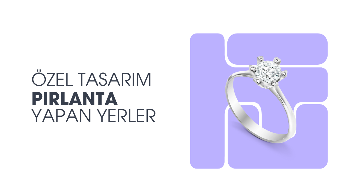 Özel Tasarım Pırlanta Yüzük Yapan Yerler