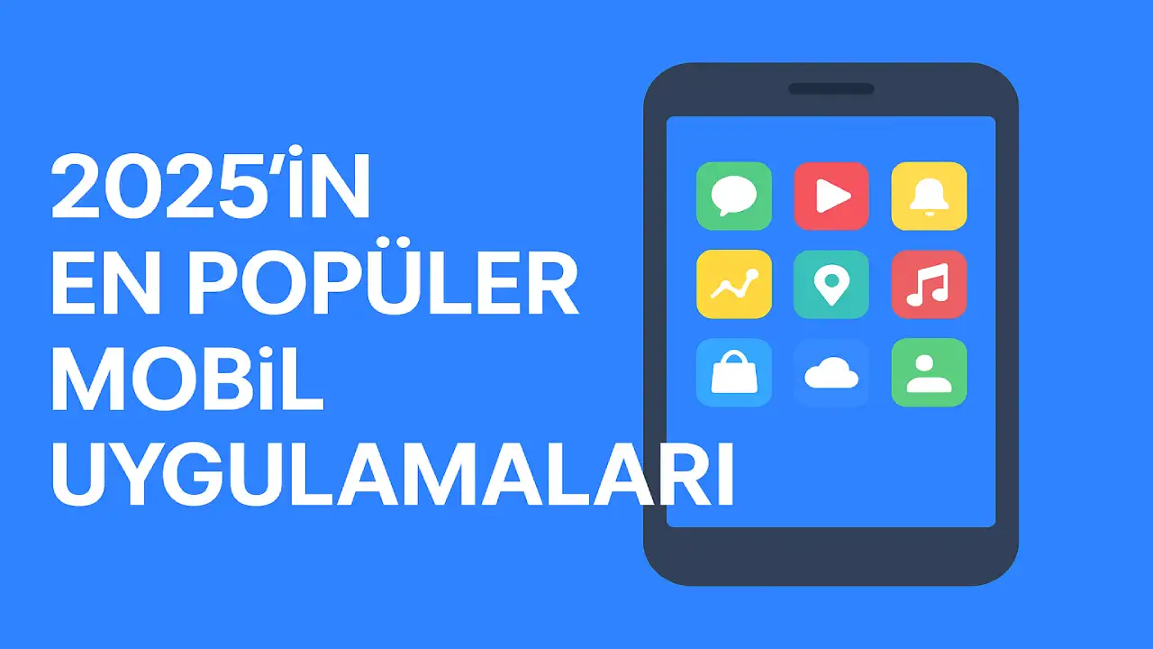 2025’in En Popüler Mobil Uygulamaları
