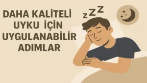 Daha Kaliteli Uyku İçin Uygulanabilir Adımlar