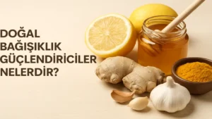 Doğal Bağışıklık Güçlendiriciler Nelerdir