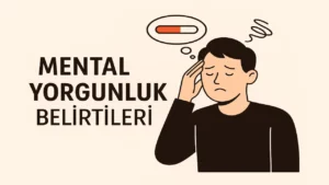 Mental Yorgunluk Belirtileri